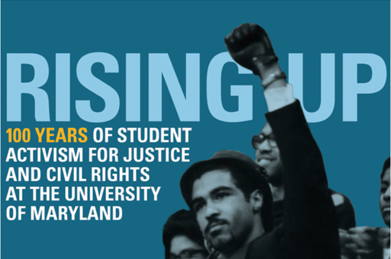 graphic for the Rising Up: 100 Years of Student Activism for Justice and Civil Rights at the University of Maryland featuring a group including a young black man with a raised fist