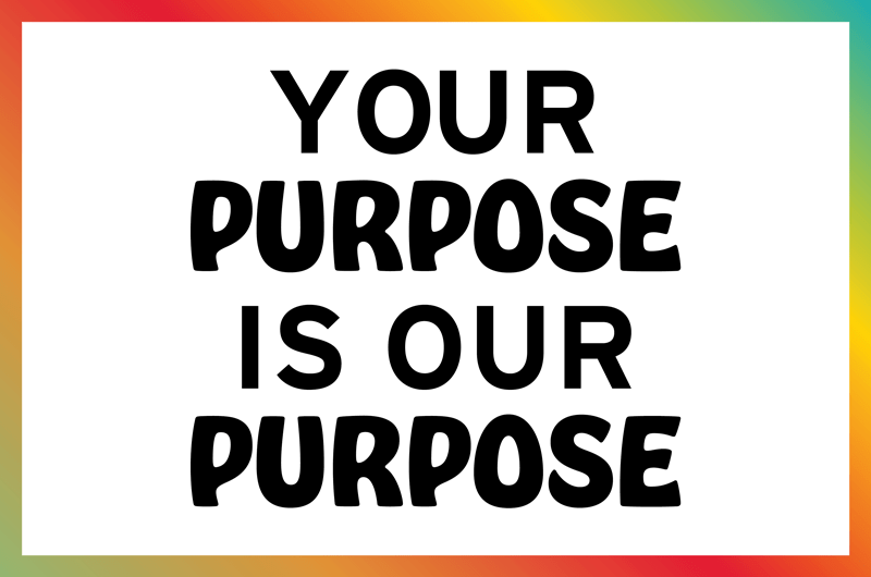 Your Purpose is Our Purpose