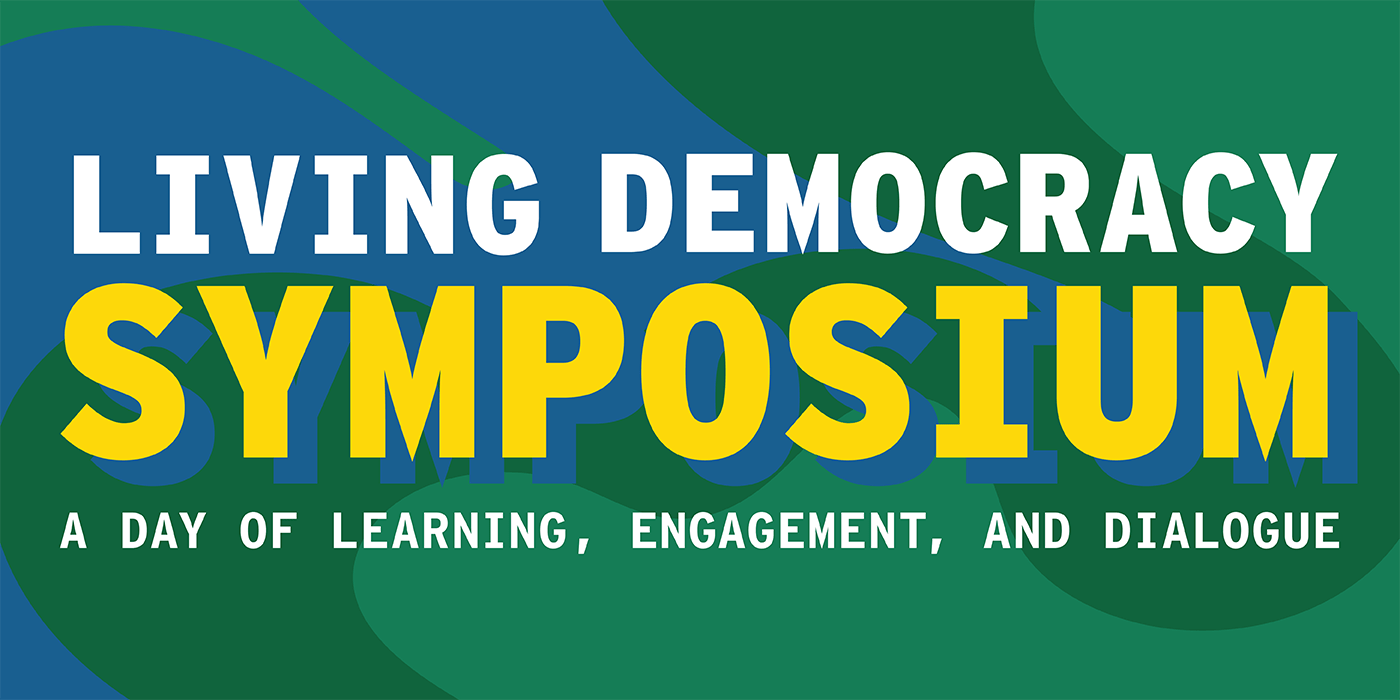 Living Democracy Symposium a Day of Learning, Engagement and Dialogue on a wavy blue and green background.