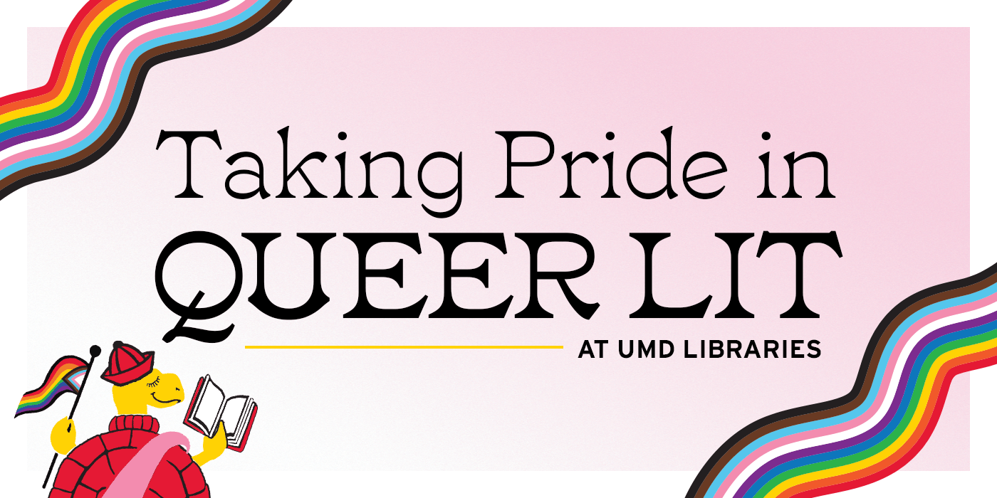 Text Taking Pride in Queer Lit at UMD Libraries with rainbows and an old Testudo mascot.